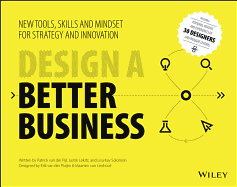 Design a Better Business: New Tools, Skills, and Mindset for Strategy and Innovation