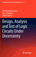 Design, Analysis and Test of Logic Circuits Under Uncertainty