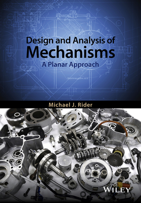 Design and Analysis of Mechanisms: A Planar Approach - Rider, Michael J.