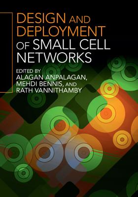 Design and Deployment of Small Cell Networks - Anpalagan, Alagan (Editor), and Bennis, Mehdi (Editor), and Vannithamby, Rath (Editor)