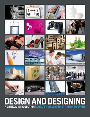 Design and Designing: A Critical Introduction - Garner, Steve (Editor), and Evans, Christopher (Editor)