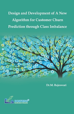 Design and Development of a New Algorithm for Customer Churn Prediction through Class Imbalance - Rajeswari, Dr M