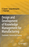 Design and Development of Knowledge Management for Manufacturing: Framework, Solution and Strategy