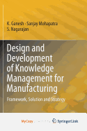 Design and Development of Knowledge Management for Manufacturing: Framework, Solution and Strategy
