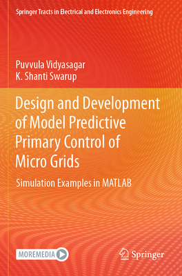 Design and Development of Model Predictive Primary Control of Micro Grids: Simulation Examples in MATLAB - Vidyasagar, Puvvula, and Shanti Swarup, K.