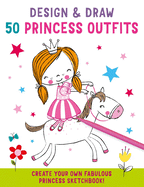 Design and Draw 50 Princess Outfits