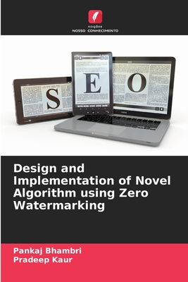 Design and Implementation of Novel Algorithm using Zero Watermarking - Bhambri, Pankaj, and Kaur, Pradeep