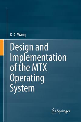 Design and Implementation of the Mtx Operating System - Wang, K C