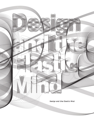 Design and the Elastic Mind - Antonelli, Paola (Text by), and Aldersey-Williams, Hugh (Text by), and Hall, Peter, Sir (Text by)