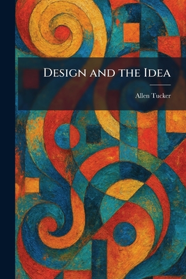 Design and the Idea - Tucker, Allen