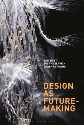 Design as Future-Making - Yelavich, Susan (Editor), and Adams, Barbara (Editor)