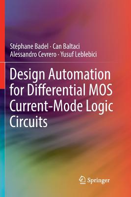 Design Automation for Differential Mos Current-Mode Logic Circuits - Badel, St�phane, and Baltaci, Can, and Cevrero, Alessandro