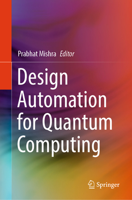Design Automation for Quantum Computing - Mishra, Prabhat (Editor)