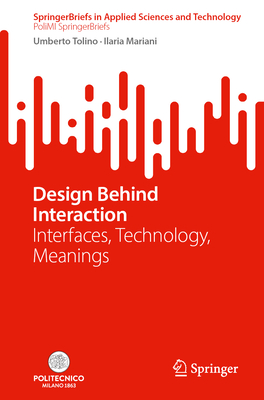 Design Behind Interaction: Interfaces, Technology, Meanings - Tolino, Umberto, and Mariani, Ilaria
