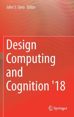 Design Computing and Cognition '18 - Gero, John S (Editor)