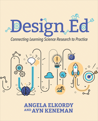 Design Ed: Connecting Learning Science Research to Practice - Elkordy, Angela, and Keneman, Ayn F