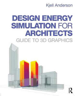 Design Energy Simulation for Architects: Guide to 3D Graphics - Anderson, Kjell