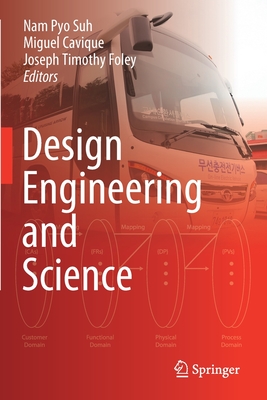 Design Engineering and Science - Suh, Nam Pyo (Editor), and Cavique, Miguel (Editor), and Foley, Joseph Timothy (Editor)