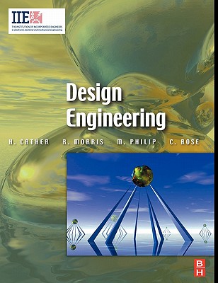 Design Engineering - Cather, Harry, and Morris, Richard Douglas, I, BSC, MBA, and Philip, Mathew
