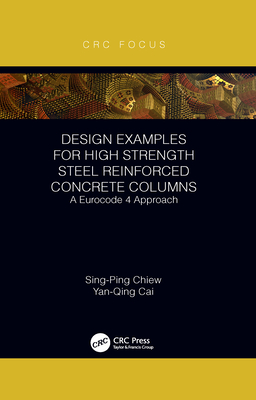 Design Examples for High Strength Steel Reinforced Concrete Columns: A Eurocode 4 Approach - Chiew, Sing-Ping, and Cai, Yanqing
