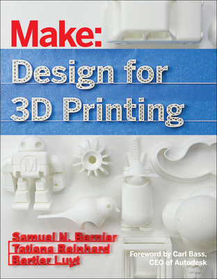 Design for 3D Printing: Scanning, Creating, Editing, Remixing, and Making in Three Dimensions - Bernier, Samuel N, and Luyt, Bertier, and Reinhard, Tatiana