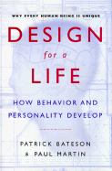Design for a Life: How Behavior and Personality Develop - Bateson, Patrick, and Martin, Paul, Ph.D.