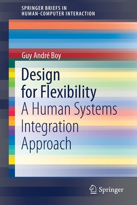 Design for Flexibility: A Human Systems Integration Approach - Boy, Guy Andr�