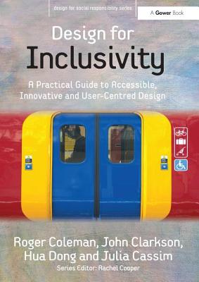 Design for Inclusivity: A Practical Guide to Accessible, Innovative and User-Centred Design - Coleman, Roger, and Clarkson, John, and Cassim, Julia