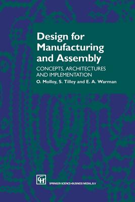 Design for Manufacturing and Assembly: Concepts, Architectures and Implementation - Molloy, O, and Warman, E a, and Tilley, S