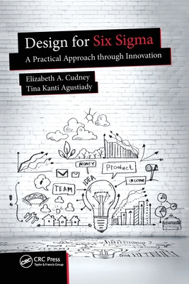 Design for Six Sigma: A Practical Approach through Innovation - Cudney, Elizabeth A., and Agustiady, Tina K.