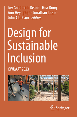 Design for Sustainable Inclusion: CWUAAT 2023 - Goodman-Deane, Joy (Editor), and Dong, Hua (Editor), and Heylighen, Ann (Editor)