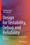Design for Testability, Debug and Reliability: Next Generation Measures Using Formal Techniques