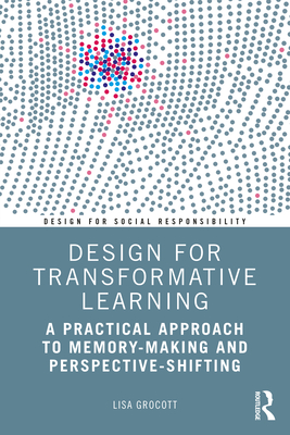 Design for Transformative Learning: A Practical Approach to Memory-Making and Perspective-Shifting - Grocott, Lisa