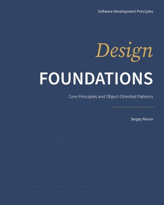 Design Foundations: Core Principles and Object-Oriented Patterns - Nosov, Sergey