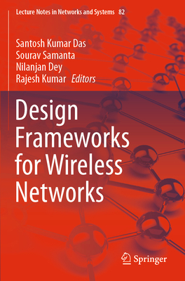 Design Frameworks for Wireless Networks - Das, Santosh Kumar (Editor), and Samanta, Sourav (Editor), and Dey, Nilanjan (Editor)