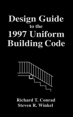 Design Guide to the 1997 Uniform Building Code - Conrad, Richard T, and Winkel, Steven R