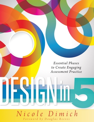 Design in 5: Essential Phases to Create Engaging Assessment Practice - Dimich, Nicole