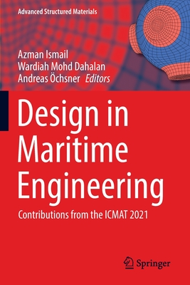 Design in Maritime Engineering: Contributions from the ICMAT 2021 - Ismail, Azman (Editor), and Dahalan, Wardiah Mohd (Editor), and �chsner, Andreas (Editor)