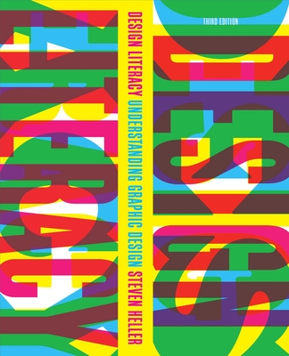 Design Literacy: Understanding Graphic Design - Heller, Steven, and Poynor, Rick (Foreword by)
