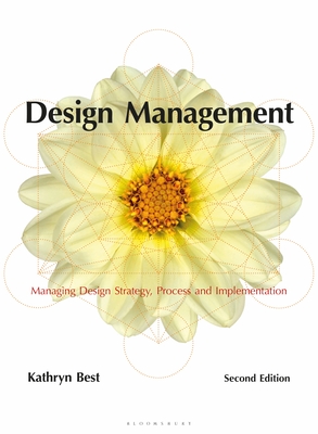 Design Management: Managing Design Strategy, Process and Implementation - Best, Kathryn