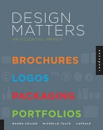 Design Matters: An Essential Primer-Brochures, Logos, Packaging, Portfolios