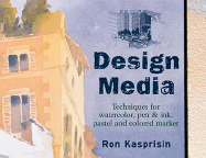 Design Media: Techniques for Watercolor, Pen & Ink, Pastel and Colored Marker