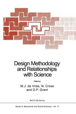 Design Methodology and Relationships with Science - de Vries, Marc J (Editor), and Cross, Nigel (Editor), and Grant, D.P. (Editor)