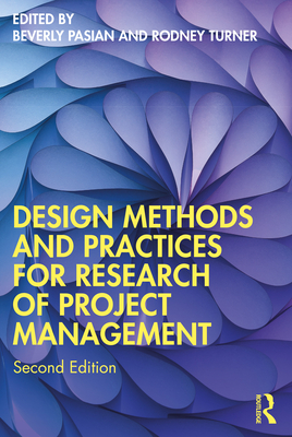Design Methods and Practices for Research of Project Management - Pasian, Beverly (Editor), and Turner, Rodney (Editor)
