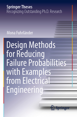 Design Methods for Reducing Failure Probabilities with Examples from Electrical Engineering - Fuhrl�nder, Mona