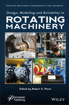 Design, Modeling and Reliability in Rotating Machinery - Perez, Robert X (Editor)