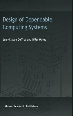 Design of Dependable Computing Systems - Geffroy, J C, and Motet, G