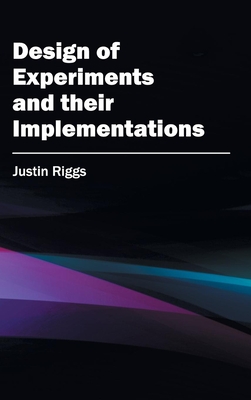 Design of Experiments and Their Implementations - Riggs, Justin (Editor)