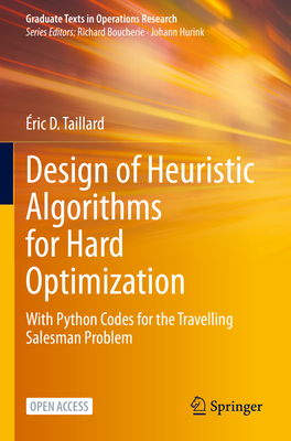Design of Heuristic Algorithms for Hard Optimization: With Python Codes for the Travelling Salesman Problem - Taillard, �ric D.