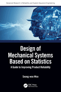 Design of Mechanical Systems Based on Statistics: A Guide to Improving Product Reliability